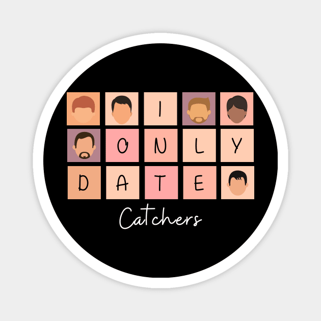 I Only Date Catchers Magnet by fattysdesigns